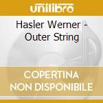 Hasler Werner - Outer String cd