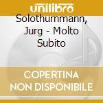 Solothurnmann, Jurg - Molto Subito cd