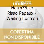 Hellm??Ller Risso Papaux - Waiting For You cd