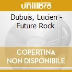 Dubuis, Lucien - Future Rock cd