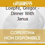 Loepfe, Gregor - Dinner With Janus cd