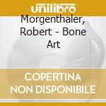 Morgenthaler, Robert - Bone Art cd