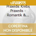 Praxedis Krebs Praxedis - Romantik & Avantgarde cd