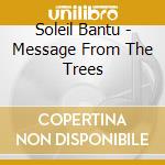 Soleil Bantu - Message From The Trees cd