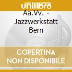 Aa.Vv. - Jazzwerkstatt Bern cd