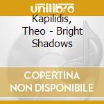 Kapilidis, Theo - Bright Shadows cd musicale