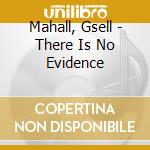 Mahall, Gsell - There Is No Evidence cd