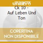 Ck 10 - Auf Leben Und Ton cd musicale