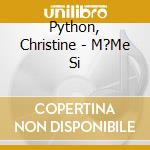 Python, Christine - M?Me Si cd