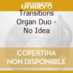 Transitions Organ Duo - No Idea cd