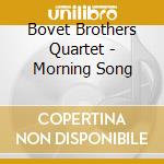 Bovet Brothers Quartet - Morning Song cd musicale