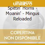 Spittin' Horns - Moanin' - Mingus Reloaded cd