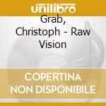 Grab, Christoph - Raw Vision cd musicale