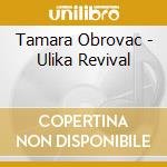 Tamara Obrovac - Ulika Revival cd musicale
