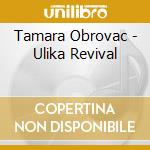 Tamara Obrovac - Ulika Revival cd