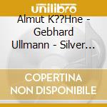 Almut K??Hne - Gebhard Ullmann - Silver White Archives cd