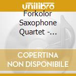 Forkolor Saxophone Quartet - Forkolor cd musicale