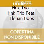Hnk Trio - Hnk Trio Feat. Florian Boos cd