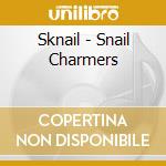 Sknail - Snail Charmers cd musicale