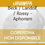 Beck / Landolf / Rossy - Aphorism cd musicale