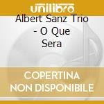 Albert Sanz Trio - O Que Sera cd