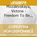 Mozalevskaya, Victoria - Freedom To Be You cd