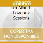 Tim Allhoff - Lovebox Sessions cd