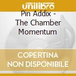 Pin Addix - The Chamber Momentum cd musicale