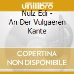 Nulz Edi - An Der Vulgaeren Kante cd musicale di Nulz Edi