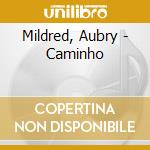 Mildred, Aubry - Caminho cd musicale