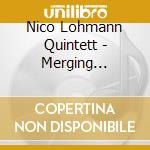 Nico Lohmann Quintett - Merging Circles cd musicale