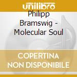 Philipp Bramswig - Molecular Soul cd musicale