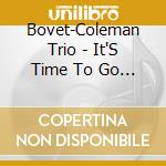 Bovet-Coleman Trio - It'S Time To Go (2 Cd) cd