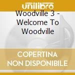 Woodville 3 - Welcome To Woodville cd