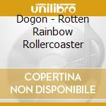 Dogon - Rotten Rainbow Rollercoaster cd