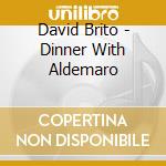 David Brito - Dinner With Aldemaro cd musicale