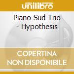Piano Sud Trio - Hypothesis cd musicale