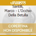 Santilli, Marco - L'Occhio Della Betulla cd musicale