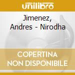 Jimenez, Andres - Nirodha cd musicale