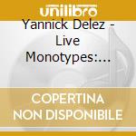 Yannick Delez - Live Monotypes: Piano Solo cd musicale di Yannick Delez