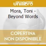 Mora, Toni - Beyond Words cd musicale
