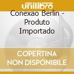 Conexao Berlin - Produto Importado cd