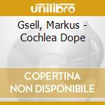 Gsell, Markus - Cochlea Dope cd