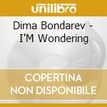 Dima Bondarev - I'M Wondering cd musicale