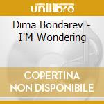 Dima Bondarev - I'M Wondering cd