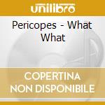 Pericopes - What What cd musicale di Pericopes