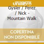 Gysler / Perez / Nick - Mountain Walk cd