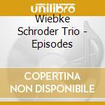 Wiebke Schroder Trio - Episodes cd
