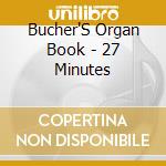 Bucher'S Organ Book - 27 Minutes cd musicale