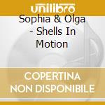 Sophia & Olga - Shells In Motion cd